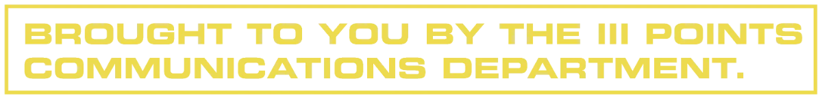 Brought to you by the III Points Communications Department.